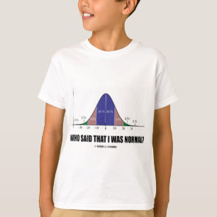 Who Said That I Was Normal? (Bell Curve Humour) T-Shirt