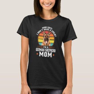 Who Says I'm A German Shepherd Mum Dog Pet Owner   T-Shirt