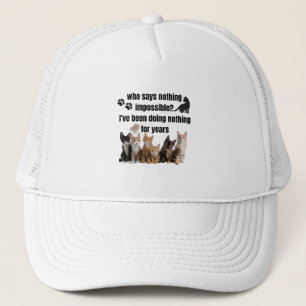 who says nothing impossible_ I've been doing Trucker Hat