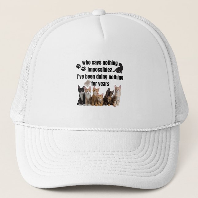 who says nothing impossible_ I've been doing Trucker Hat (Front)