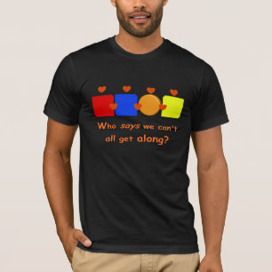 Who Says We Can't We All Get Along T-Shirt