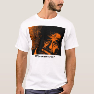 Who scares you? T-Shirt
