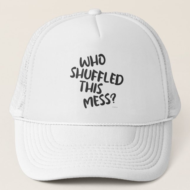 Who Shuffled This Mess Card Game Slogan Trucker Hat (Front)