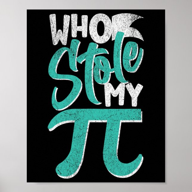 Who Stole My Pie Pi Day Nerd Math Student Teacher  Poster (Front)