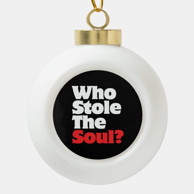 Who Stole The Soul? Ceramic Ball Christmas Ornament (Front)