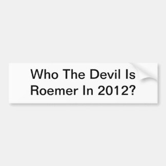 Who The Devil is Roemer in 2012 Bumper Sticker