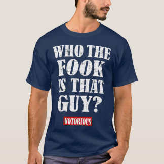 Who The Fook is That Guy T-Shirt
