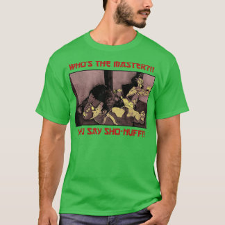 Who The Master You Say Sho Nuff TShirt