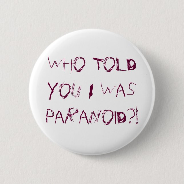 Who Told You I Was Paranoid?! 6 Cm Round Badge (Front)