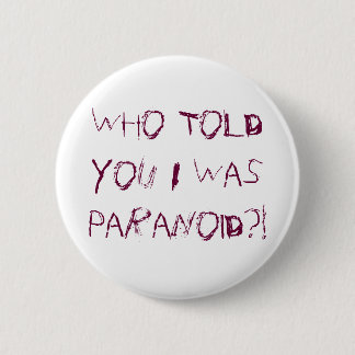 Who Told You I Was Paranoid?! 6 Cm Round Badge