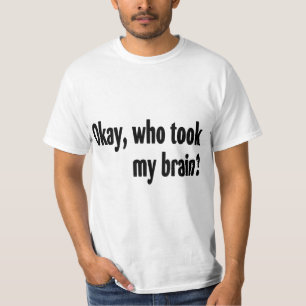 Who Took My Brain T-Shirt