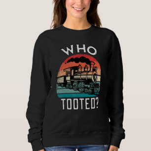 Who Tooted Funny Retro Train Lover Gift Model Rail Sweatshirt