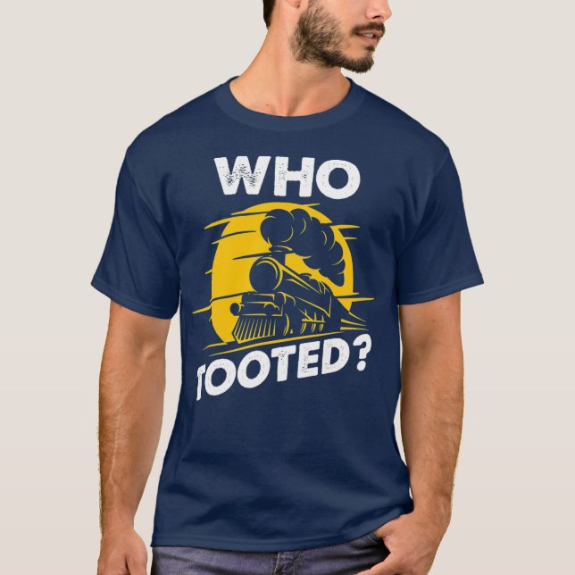 Who tooted Model railway Gift Model train Gift T-Shirt (Front)