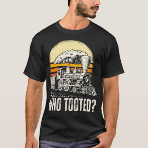 Who Tooted Railroad Locomotives Train Tracks Train T-Shirt
