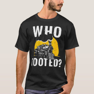 Who Tooted Train Lover Cute Model Railroad Conduct T-Shirt