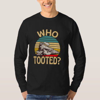 Who Tooted Train Lover Locomotive Railway Fun T-Shirt