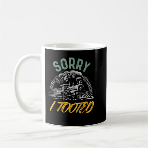 Who Tooted Train Men Funny Train Lovers Sorry I To Coffee Mug
