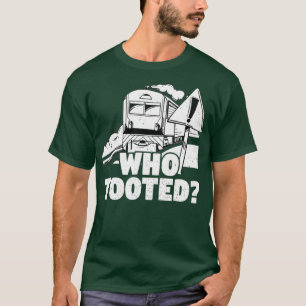 Who Tooted Train Railroad Conductor Operator T-Shirt