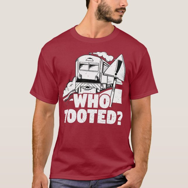 Who Tooted Train Railroad Conductor Operator T-Shirt (Front)
