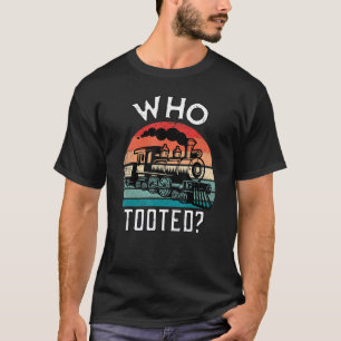 Who Tooted Train Retro Train Lover Gift Model Rail T-Shirt