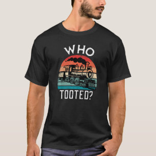 Who Tooted Train Retro Train Lover Gift Model Rail T-Shirt