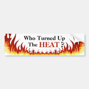 Who Turned Up The Heat? Bumper Sticker