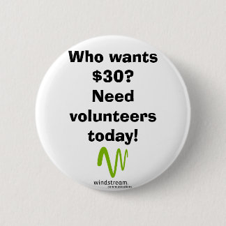 Who wants $30? 6 cm round badge