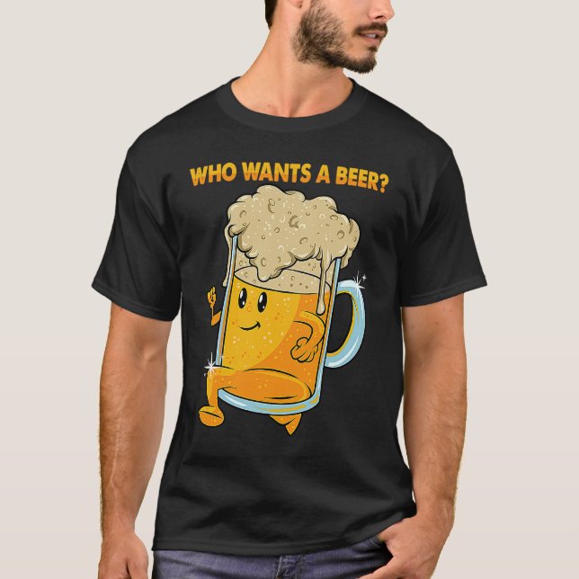 Who Wants a Beer Alcohol Drinking Brewers Beer  Dr T-Shirt (Front)
