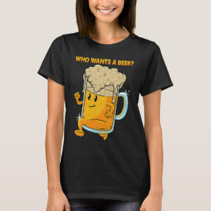 Who Wants a Beer Alcohol Drinking Brewers Beer  Dr T-Shirt