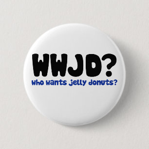 Who wants jelly doughnuts 6 cm round badge