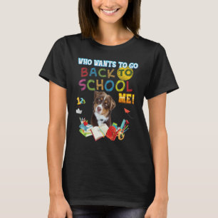 Who Wants To Go Back School Me American Shepherd D T-Shirt