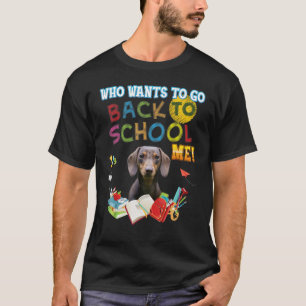 Who Wants To Go Back School Me Dachshund Dog Kid S T-Shirt