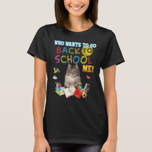 Who Wants To Go Back School Me Norwegian Forest Ca T-Shirt