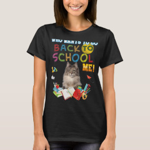 Who Wants To Go Back School Me Norwegian Forest Ca T-Shirt