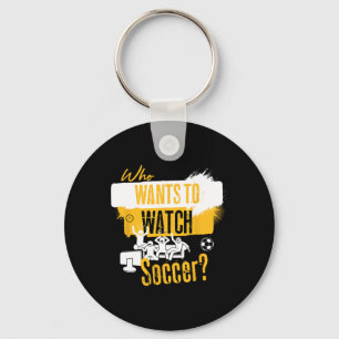 Who Wants To Watch Soccer Funny Sports Fan Design Key Ring