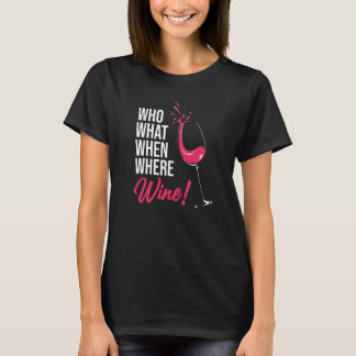 Who What When Wine Drinking Drinker Sayings Graphi T-Shirt