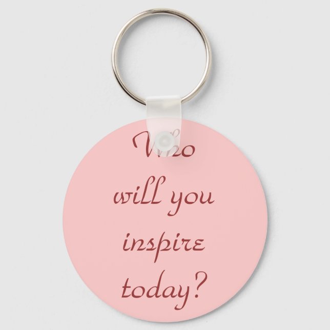Who will you inspire today? key ring (Front)