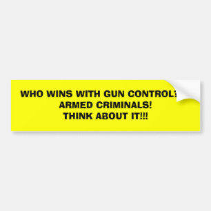 WHO WINS WITH GUN CONTROL???ARMED CRIMINALS!THI... BUMPER STICKER