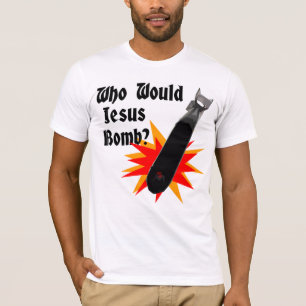 Who Would Jesus Bomb? T-Shirt