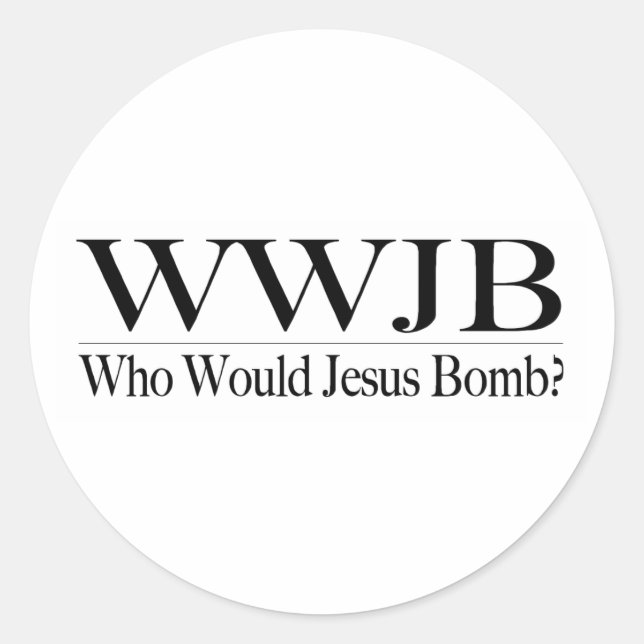 Who Would Jesus Bomb (Wwjb) Classic Round Sticker (Front)