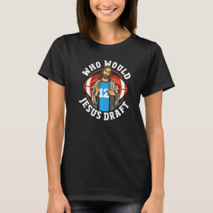 Who Would Jesus Draft Funny Fantasy Football Premi T-Shirt