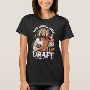 Who Would Jesus Draught Fantasy Football Fan Chris T-Shirt