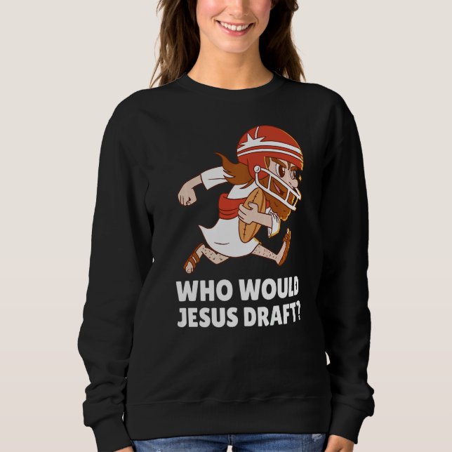 Who Would Jesus Draught  Fantasy Football Sweatshirt (Front)