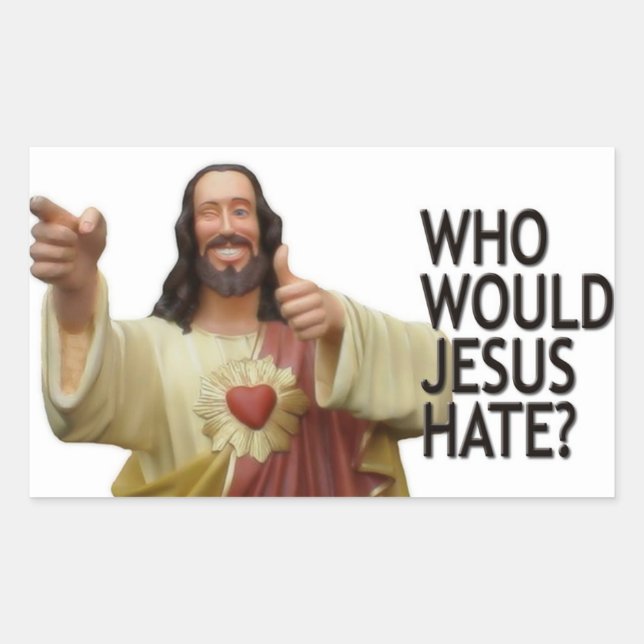 Who would Jesus hate? Rectangular Sticker (Front)