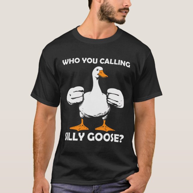 Who You Calling Silly Goose Funny Gym Meme Bodybui T-Shirt (Front)