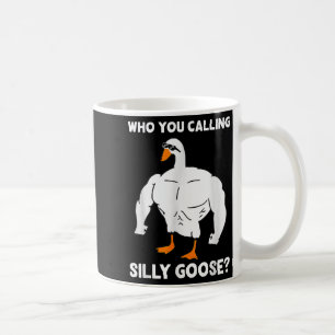 Who You Calling Silly Goose Funny Gym Meme  Coffee Mug