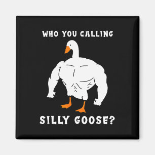 Who You Calling Silly Goose Funny Gym Meme Magnet