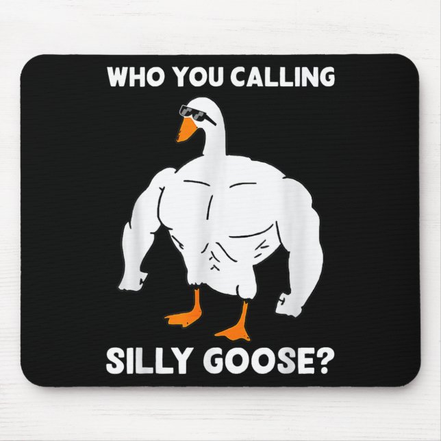 Who You Calling Silly Goose Funny Gym Meme  Mouse Pad (Front)