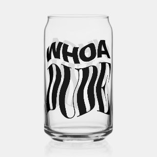 Whoa Dude Warped Typographic Can Glass