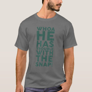 Whoa He Has Trouble With The Snap Funny Football T-Shirt